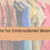 How to Care for Embroidered Wear Properly